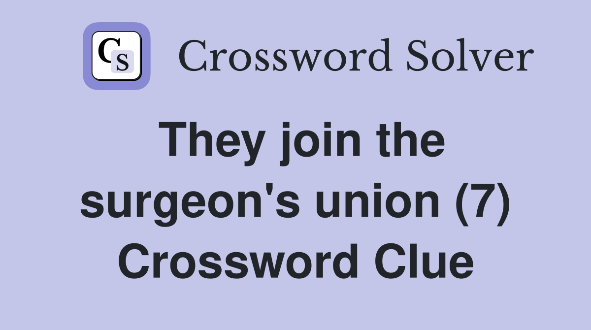 They join the surgeon's union (7) Crossword Clue