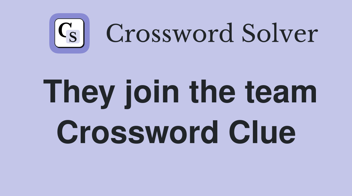 They join the team Crossword Clue