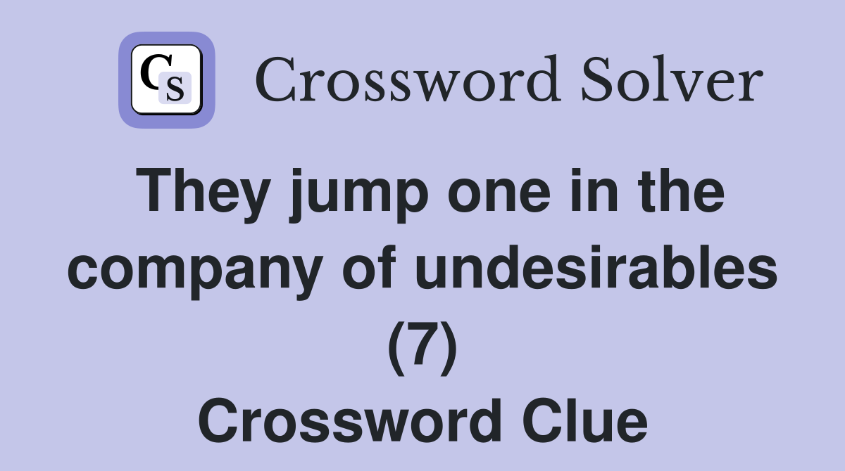They jump one in the company of undesirables (7) Crossword Clue