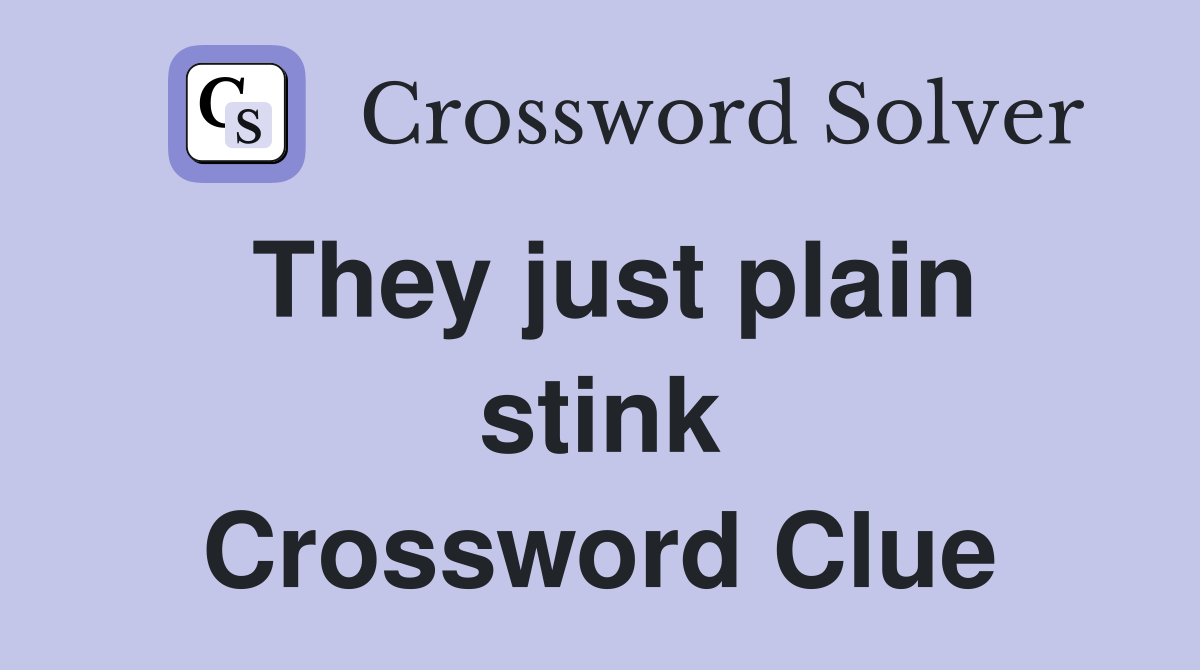 They just plain stink Crossword Clue