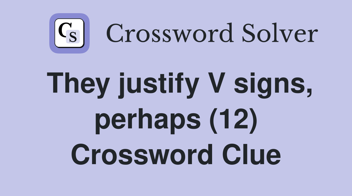 They justify V signs, perhaps (12) Crossword Clue