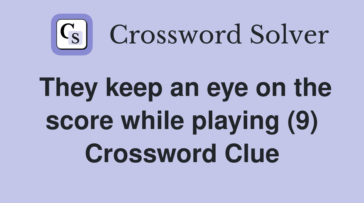 They keep an eye on the score while playing (9) Crossword Clue