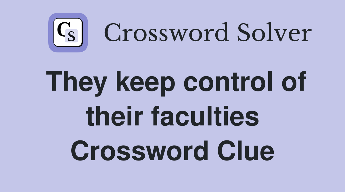 They keep control of their faculties Crossword Clue