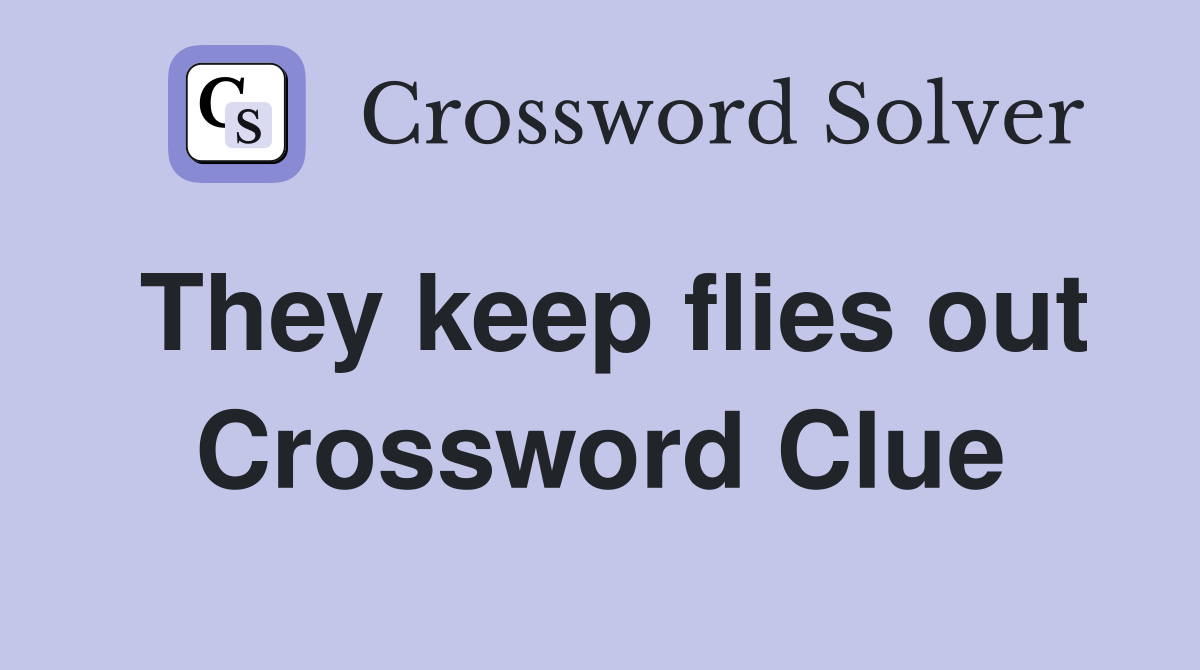 They keep flies out Crossword Clue