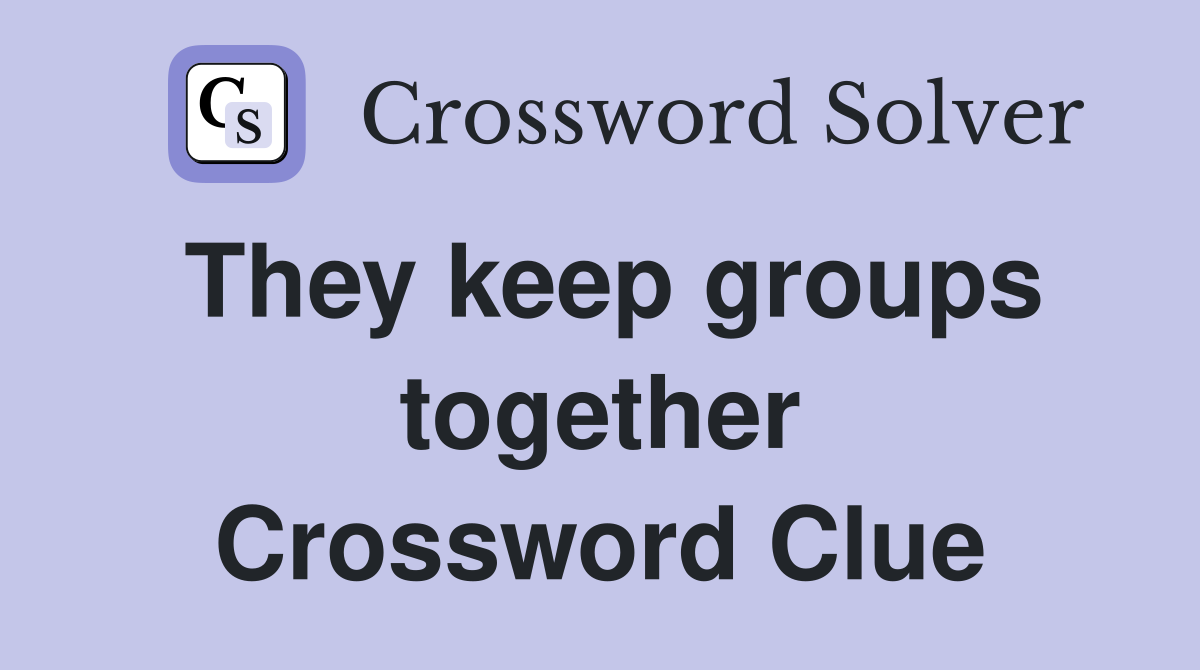 They keep groups together Crossword Clue