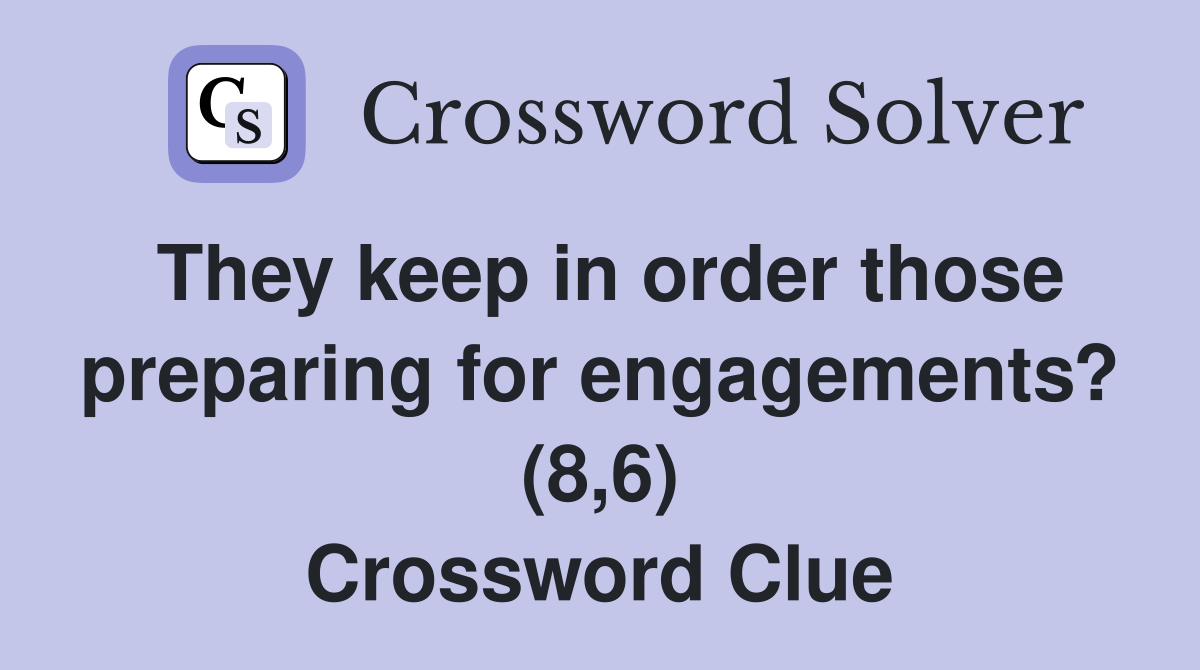 They keep in order those preparing for engagements? (8,6) Crossword Clue