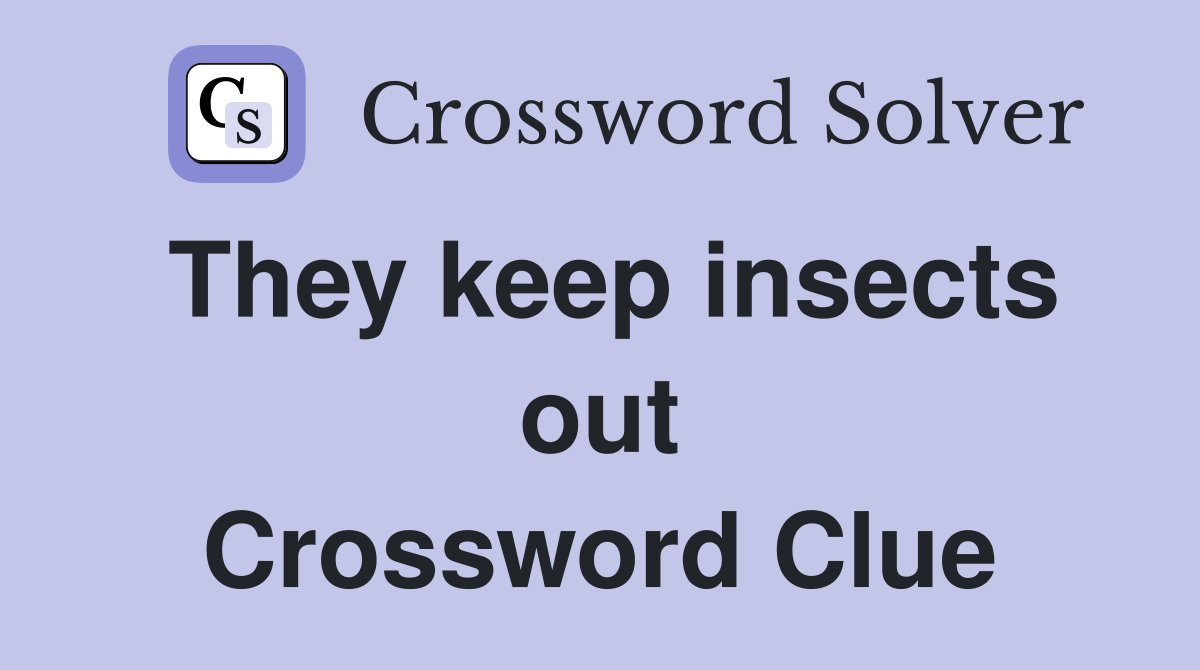 They keep insects out Crossword Clue