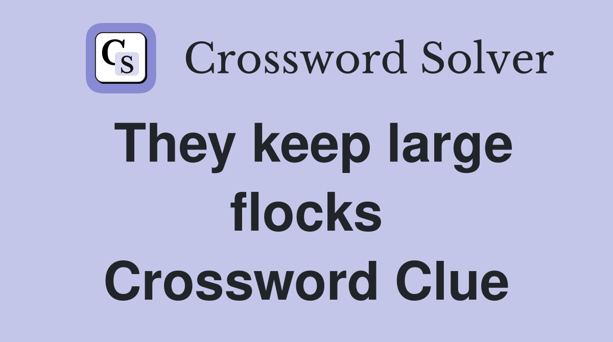They keep large flocks Crossword Clue