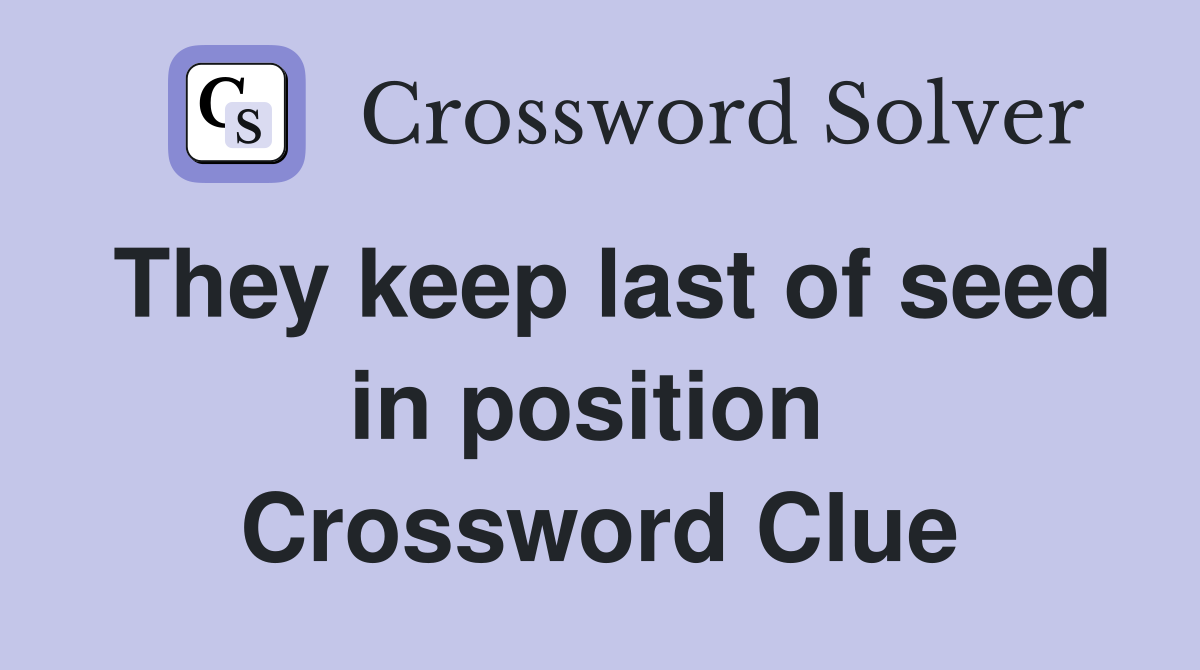 They keep last of seed in position  Crossword Clue