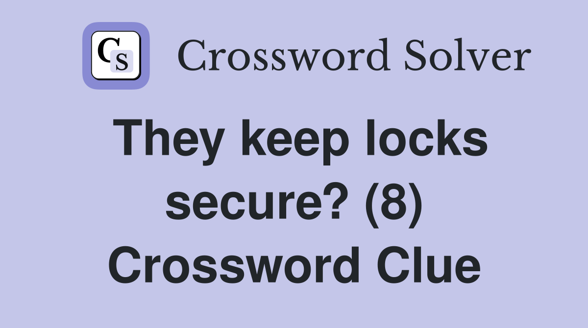 They keep locks secure? (8) Crossword Clue