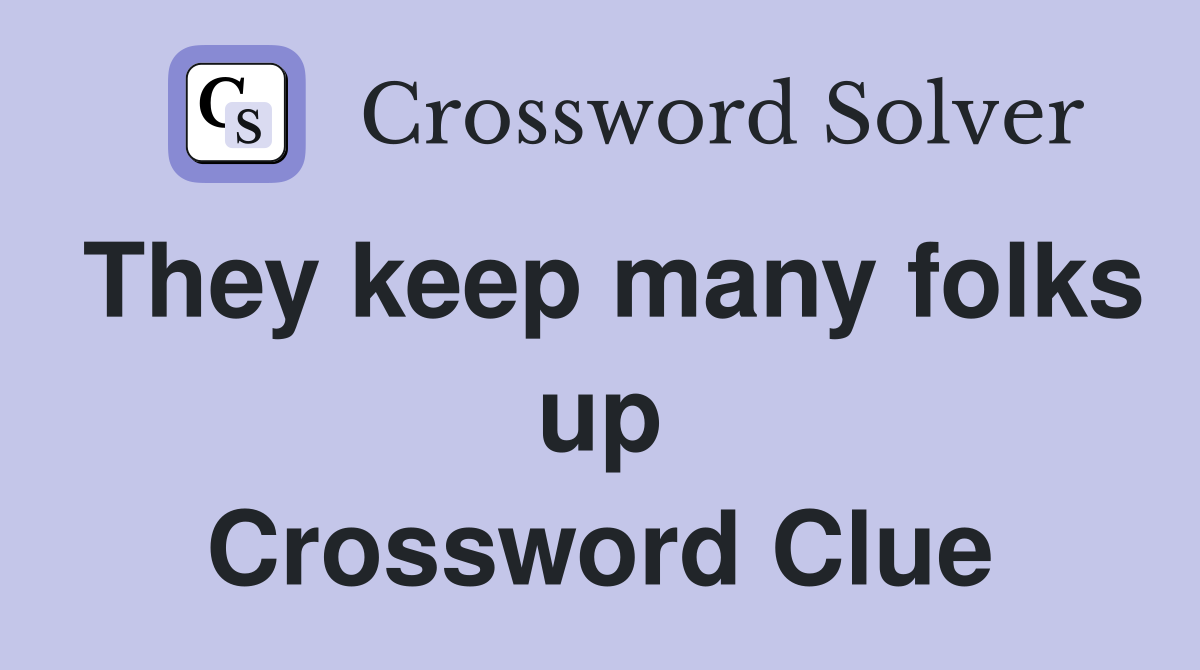 They keep many folks up Crossword Clue