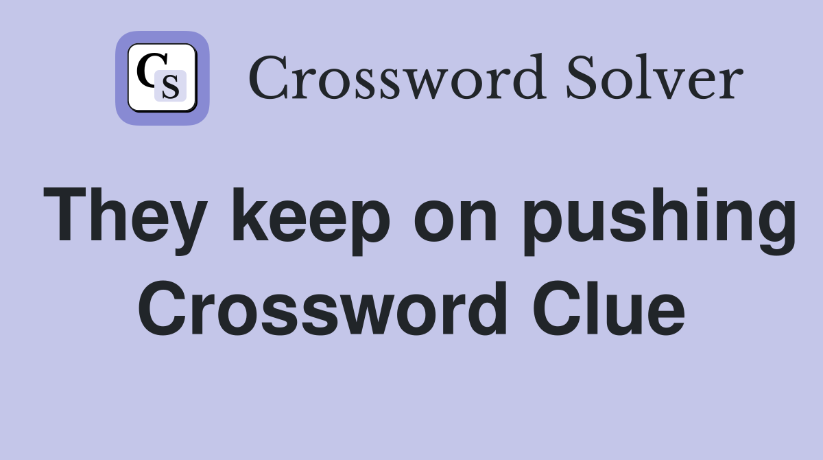They keep on pushing Crossword Clue