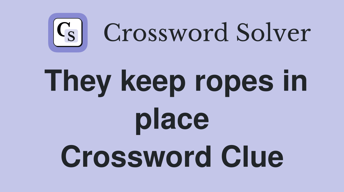 They keep ropes in place Crossword Clue