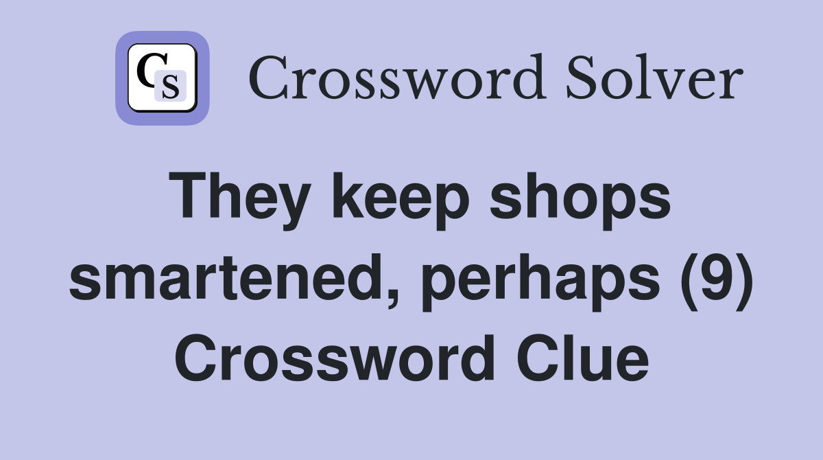 They keep shops smartened, perhaps (9) Crossword Clue