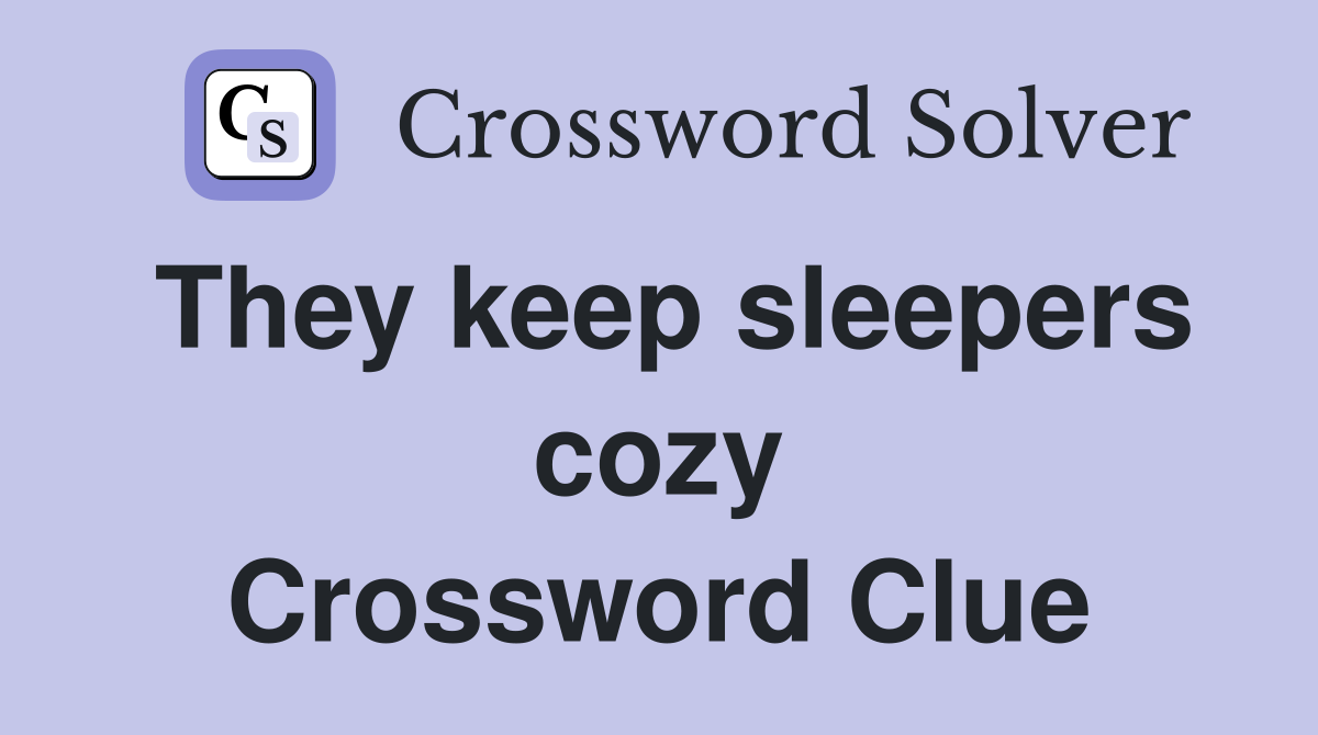 They keep sleepers cozy Crossword Clue