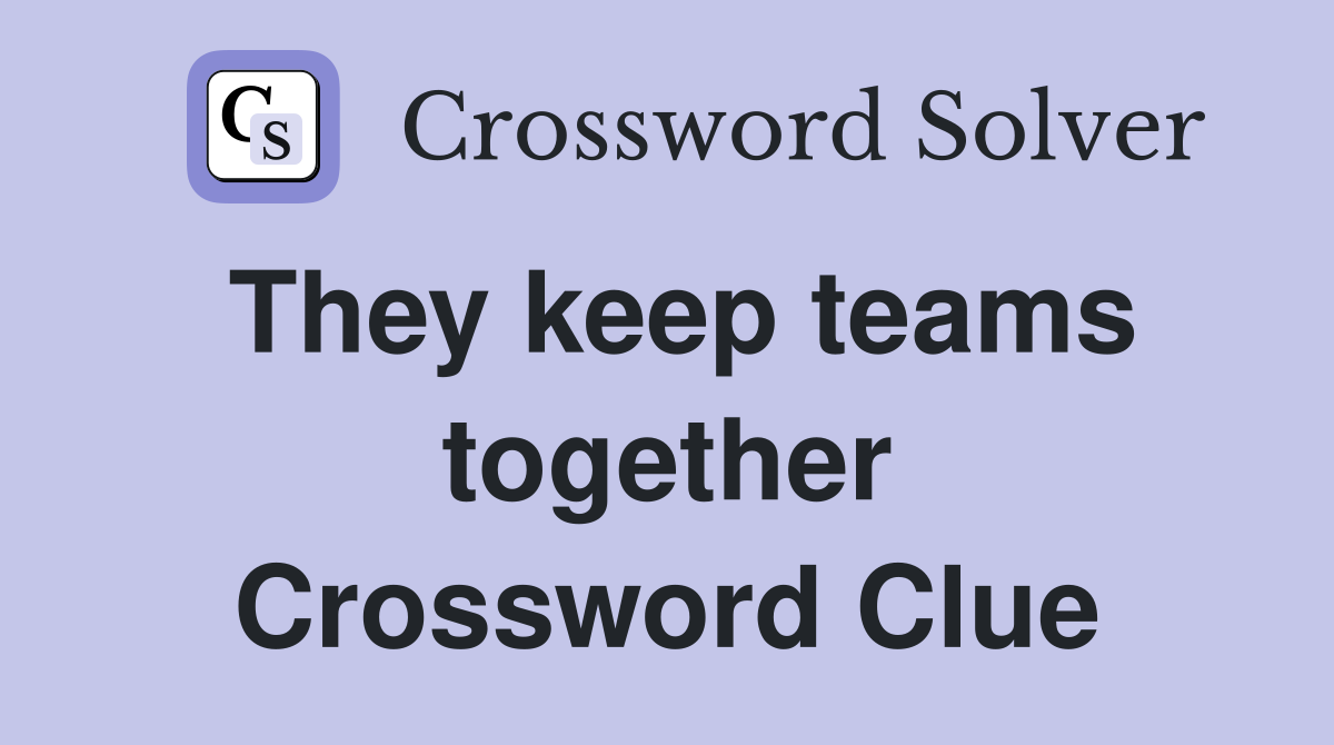 They keep teams together Crossword Clue