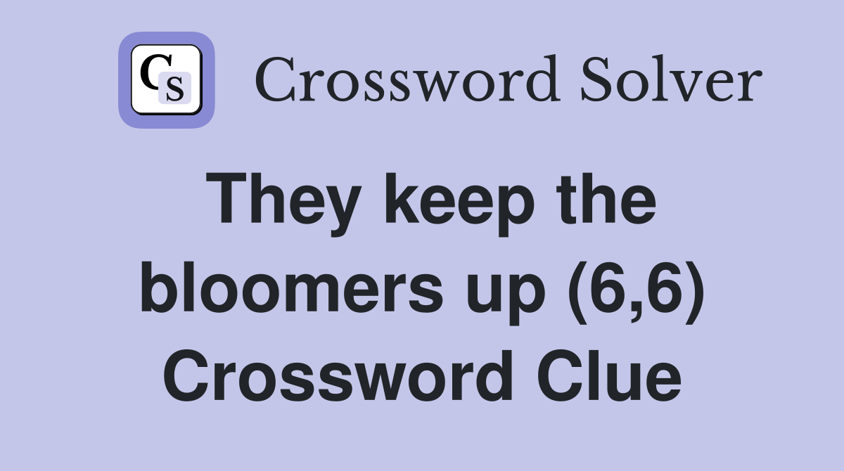 They keep the bloomers up (6,6) Crossword Clue