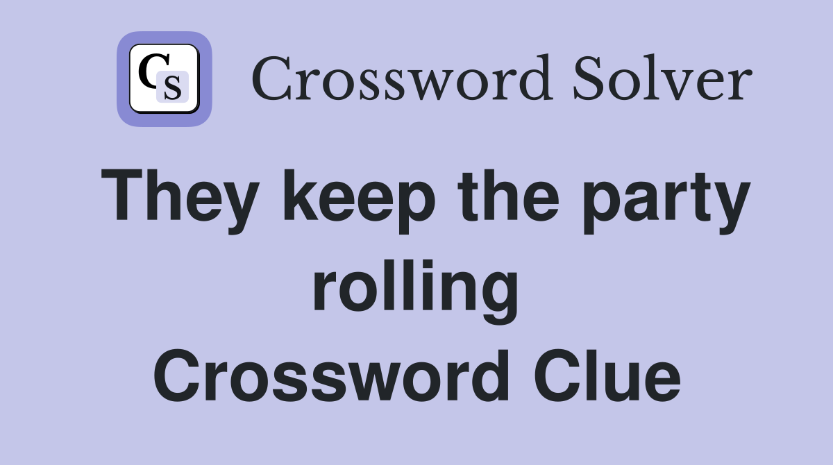 They keep the party rolling Crossword Clue