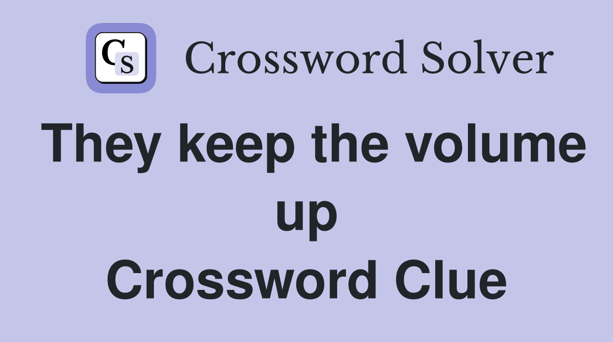 They keep the volume up Crossword Clue