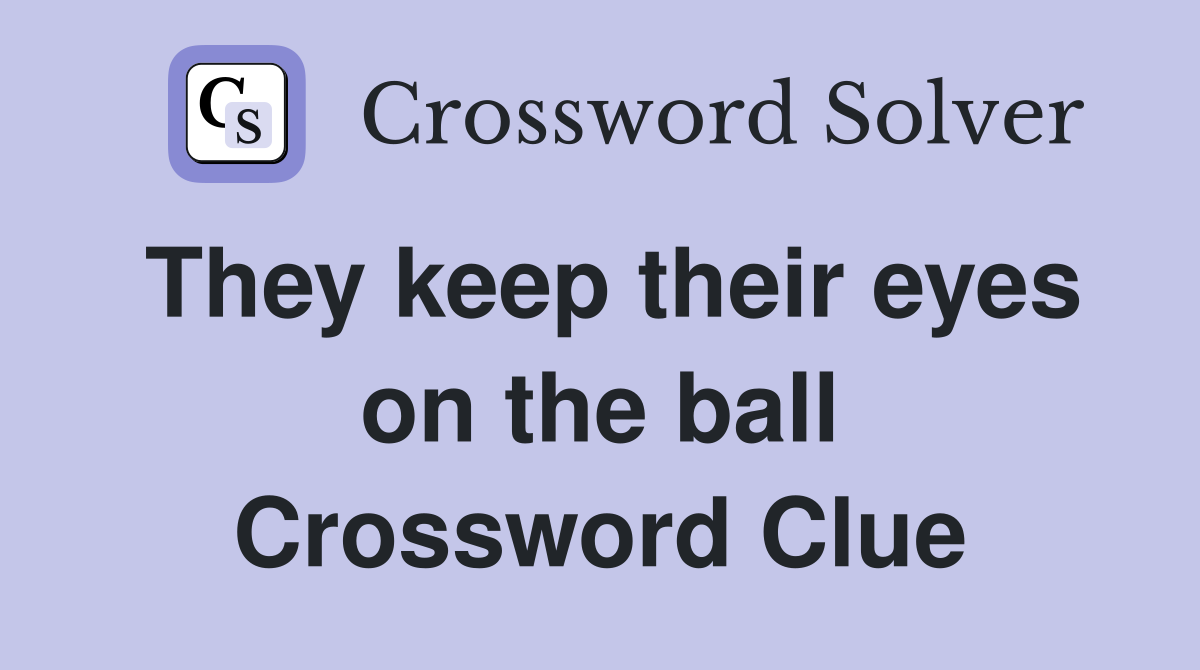 They keep their eyes on the ball Crossword Clue