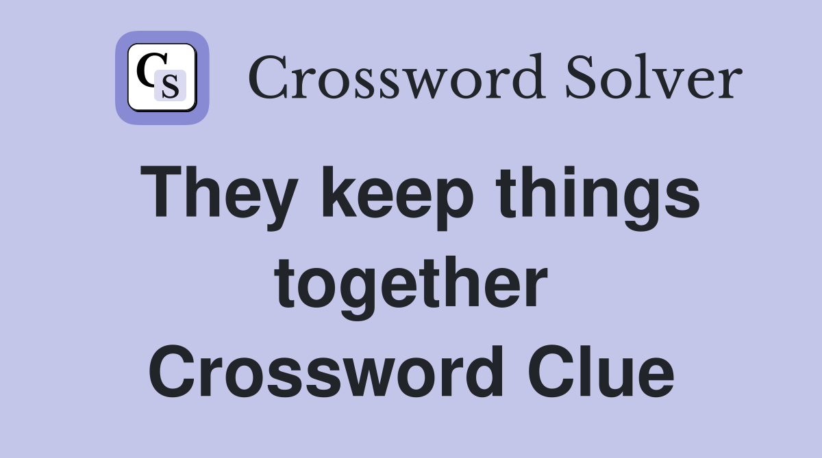 They keep things together Crossword Clue