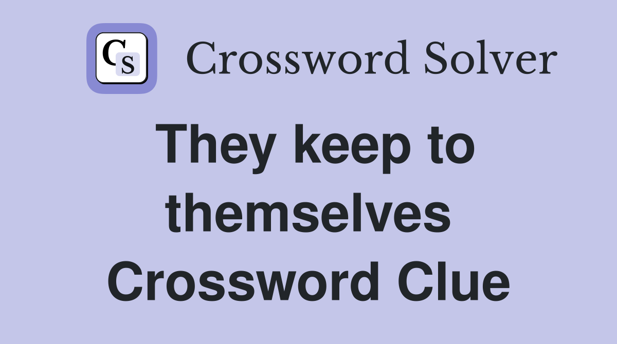 They keep to themselves Crossword Clue