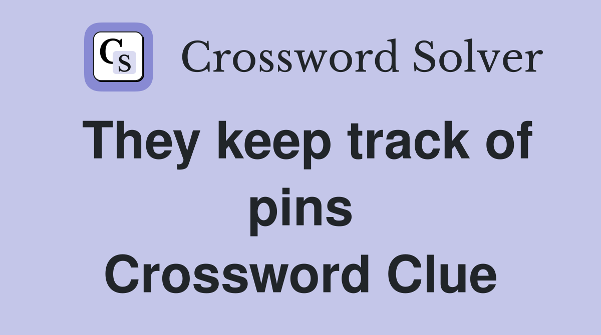 They keep track of pins Crossword Clue