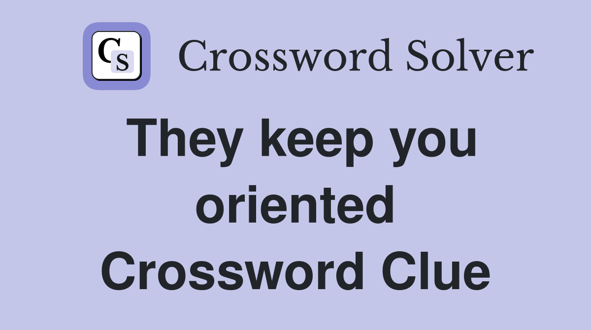 They keep you oriented Crossword Clue