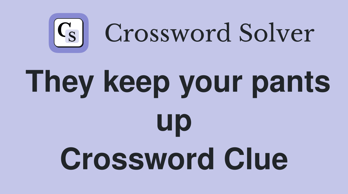 They keep your pants up Crossword Clue