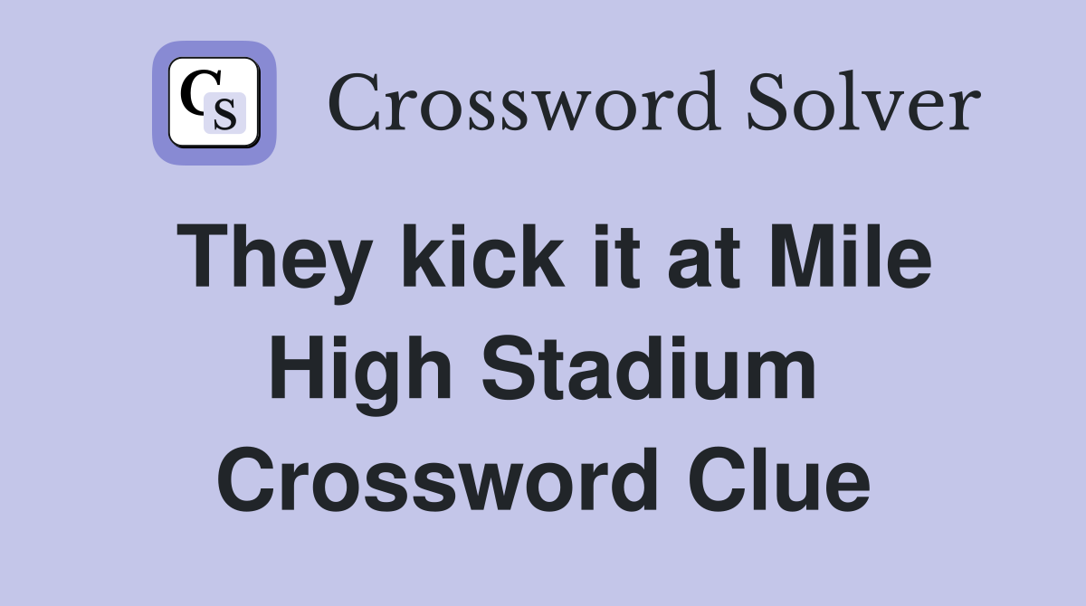 They kick it at Mile High Stadium Crossword Clue