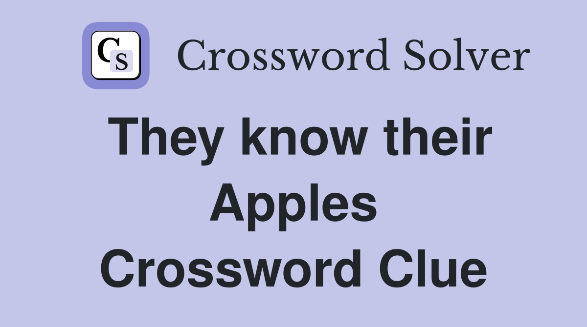 They know their Apples Crossword Clue