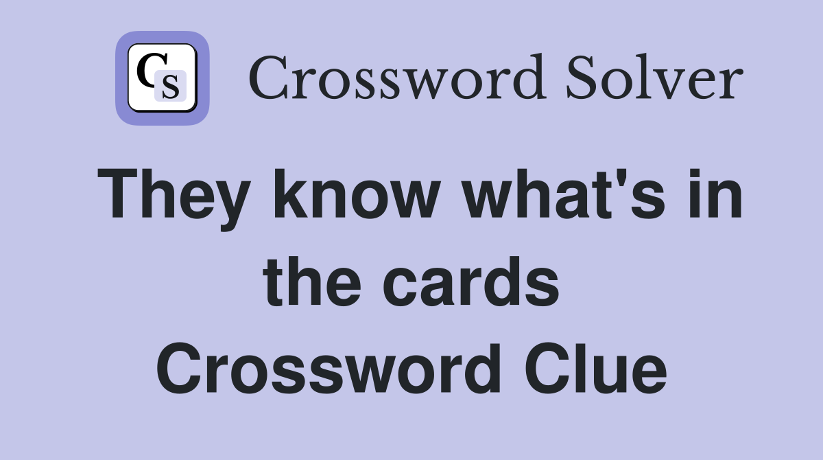 They know what's in the cards Crossword Clue