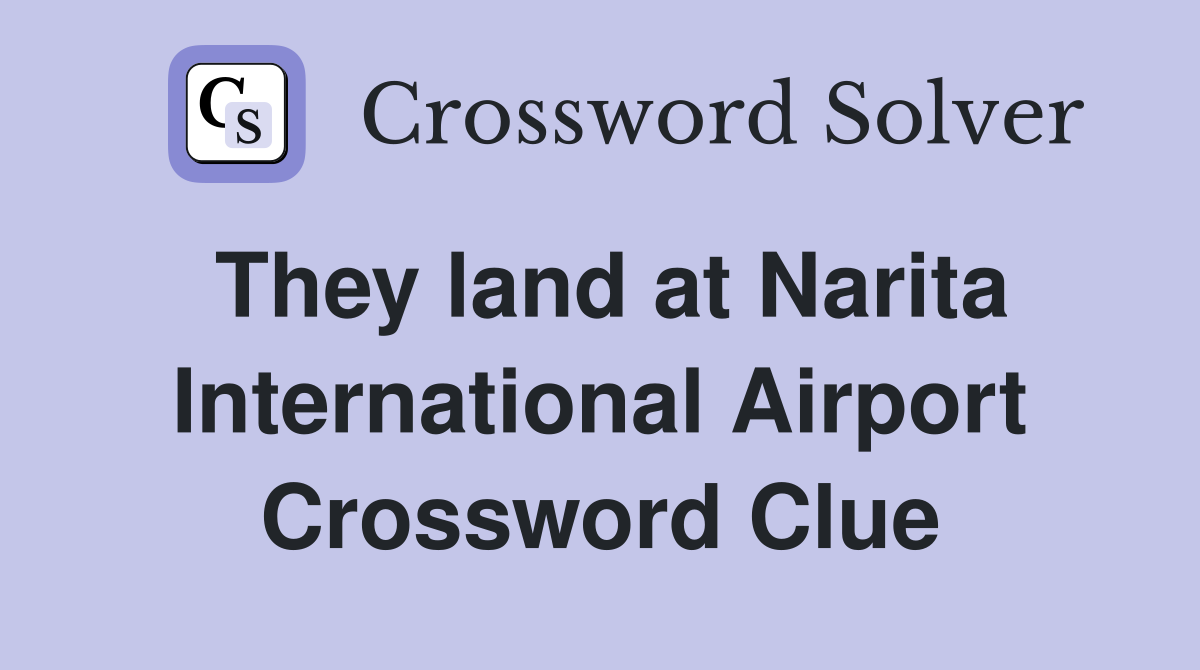 They land at Narita International Airport Crossword Clue