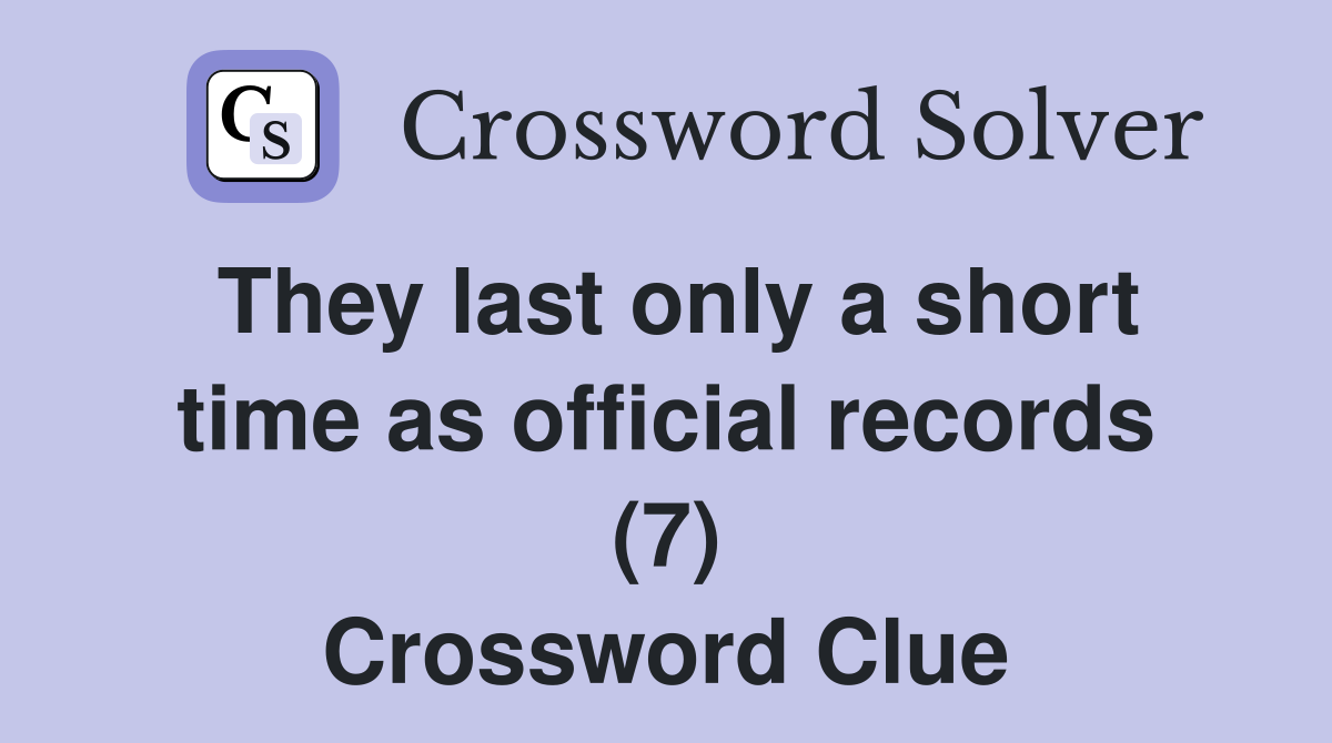 They last only a short time as official records (7) Crossword Clue