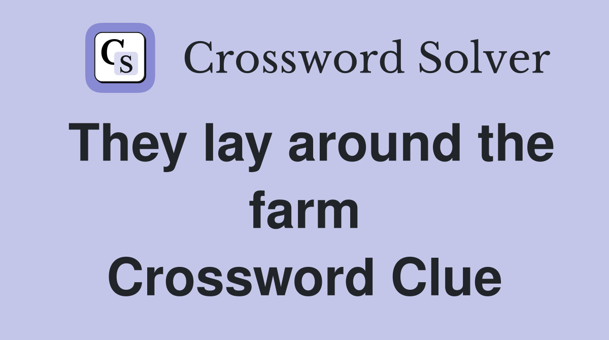 They lay around the farm Crossword Clue