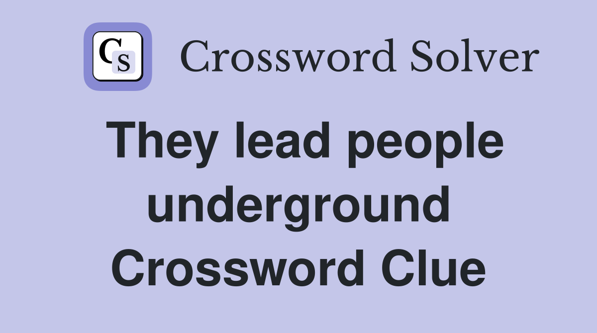 They lead people underground Crossword Clue