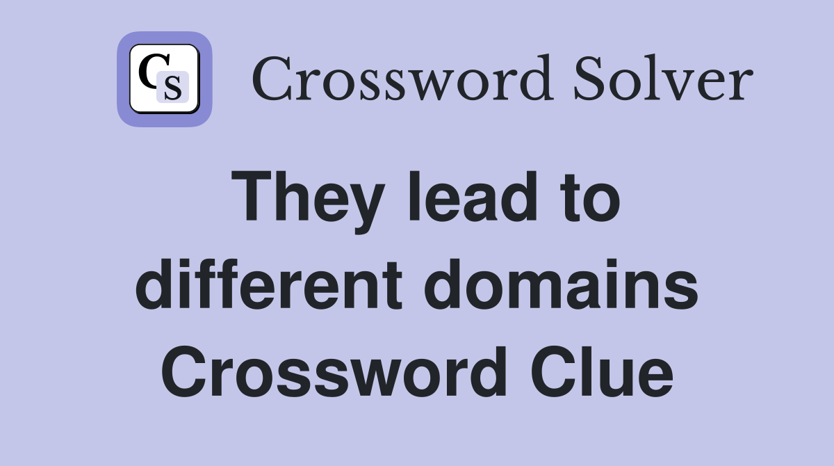 They lead to different domains Crossword Clue