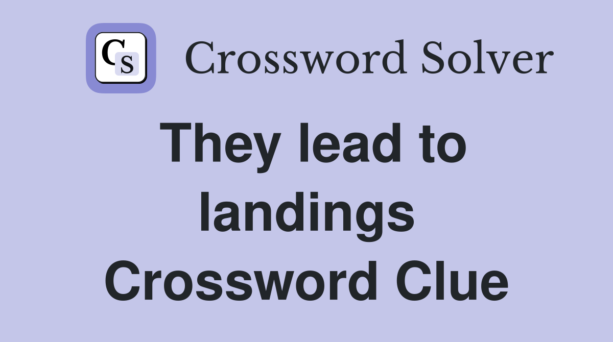 They lead to landings Crossword Clue