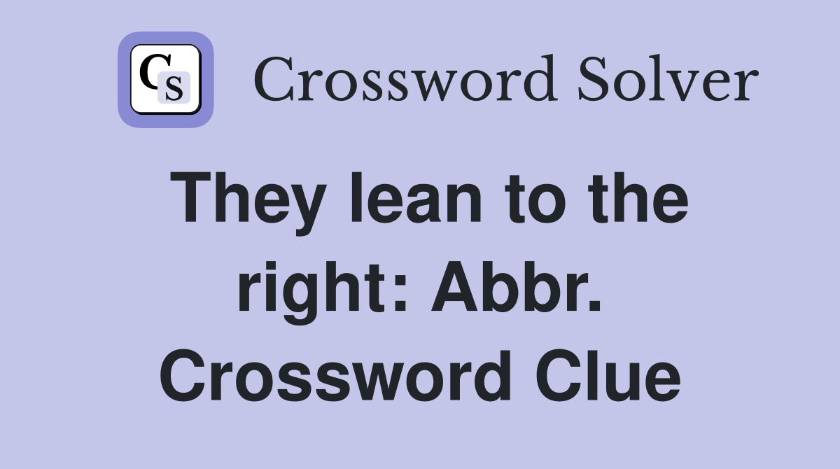 They lean to the right: Abbr. Crossword Clue