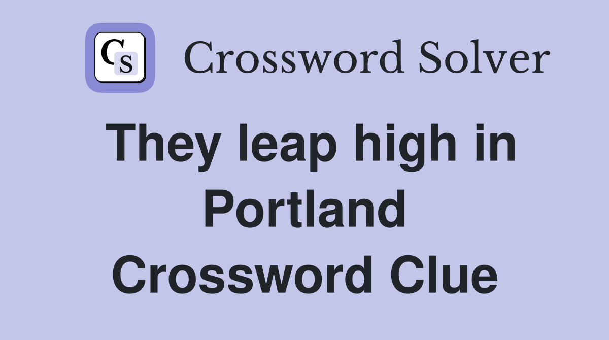 They leap high in Portland Crossword Clue