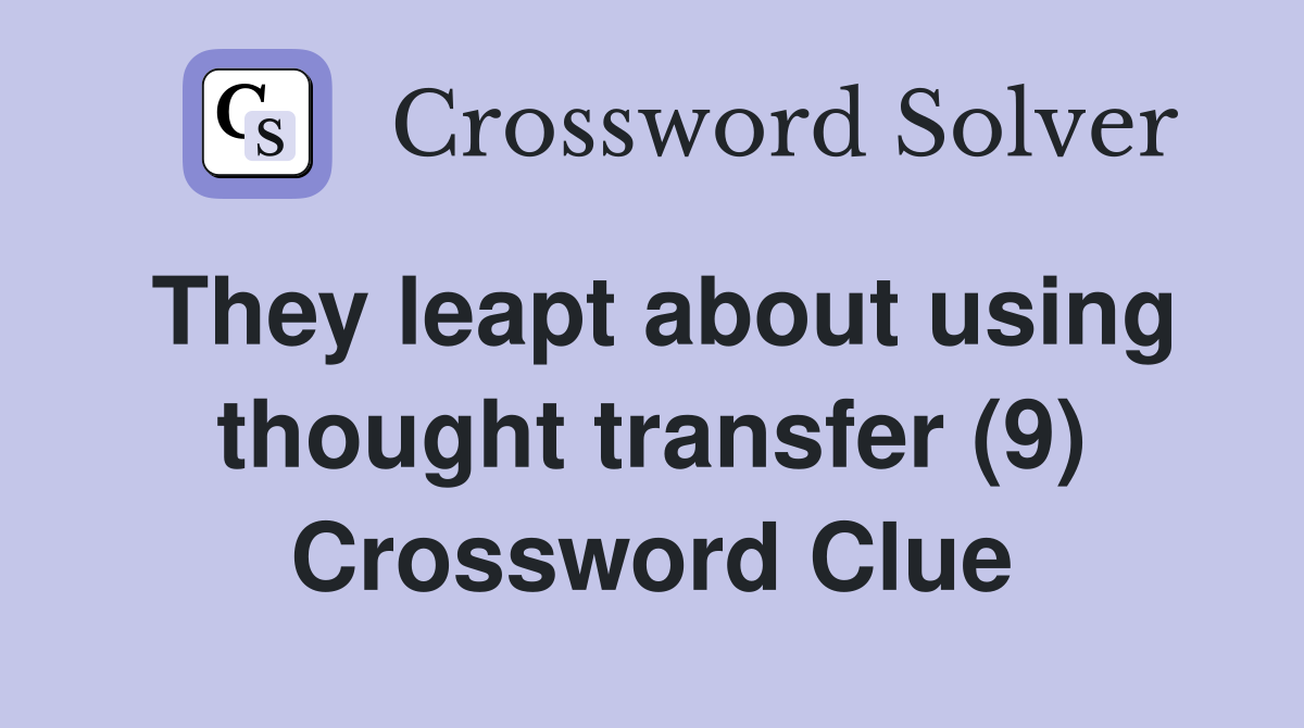 They leapt about using thought transfer (9) Crossword Clue