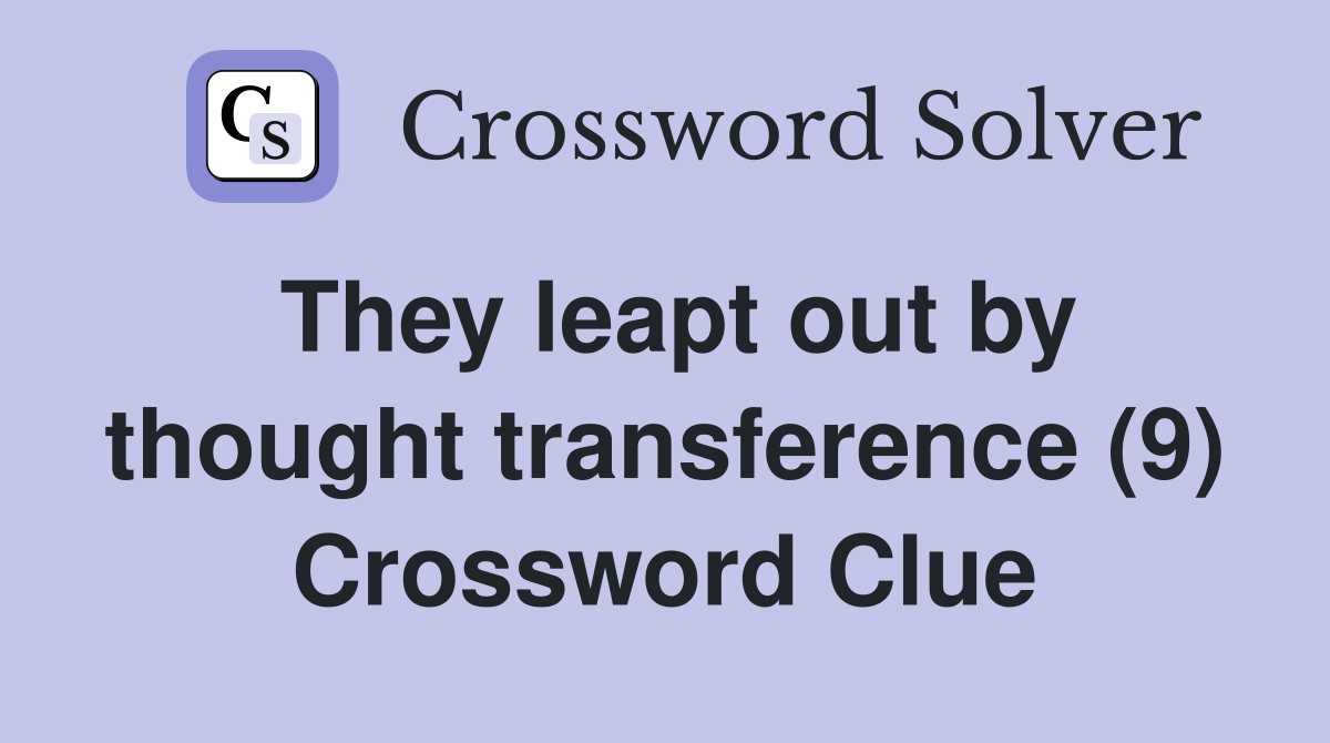 They leapt out by thought transference (9) Crossword Clue