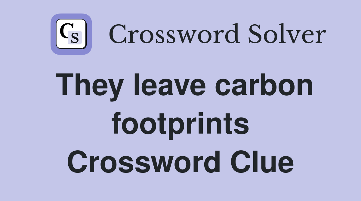They leave carbon footprints Crossword Clue