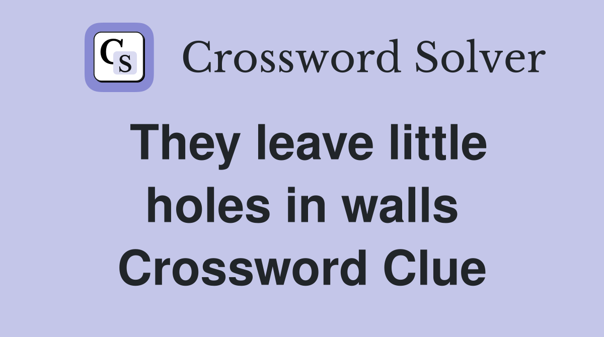 They leave little holes in walls Crossword Clue