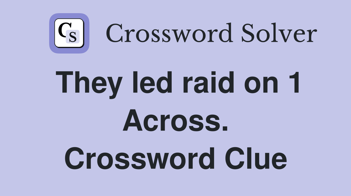 They led raid on 1 Across. Crossword Clue
