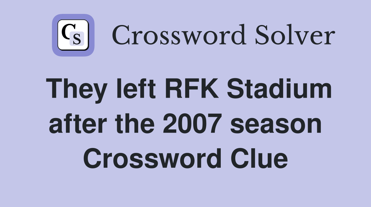 They left RFK Stadium after the 2007 season Crossword Clue