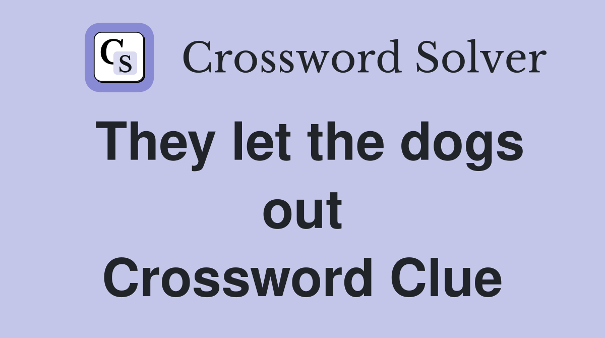 They let the dogs out Crossword Clue