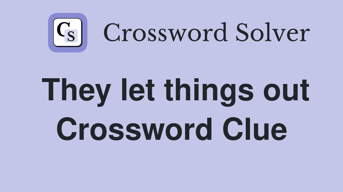 They let things out Crossword Clue