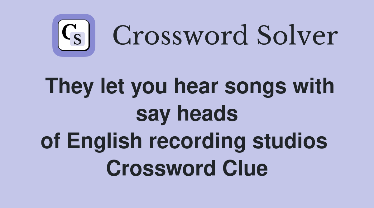 They let you hear songs with say heads of English recording studios  Crossword Clue