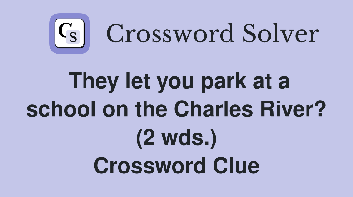 They let you park at a school on the Charles River? (2 wds.) Crossword Clue